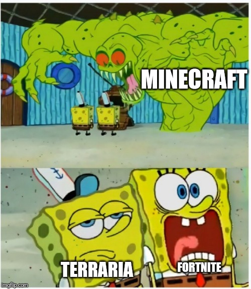 SpongeBob SquarePants scared but also not scared | MINECRAFT; TERRARIA; FORTNITE | image tagged in spongebob squarepants scared but also not scared | made w/ Imgflip meme maker