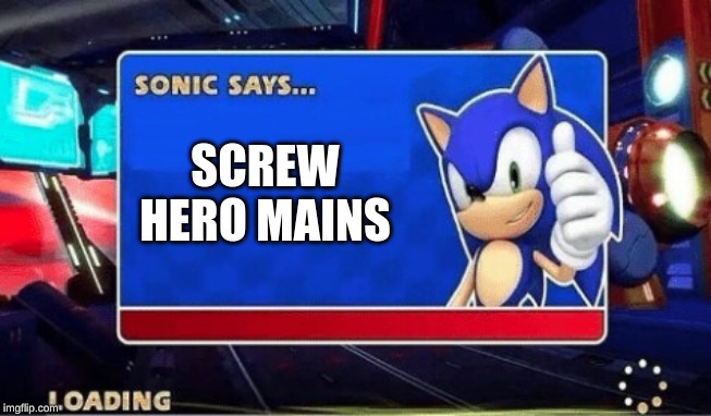 Sonic Says | SCREW HERO MAINS | image tagged in sonic says | made w/ Imgflip meme maker