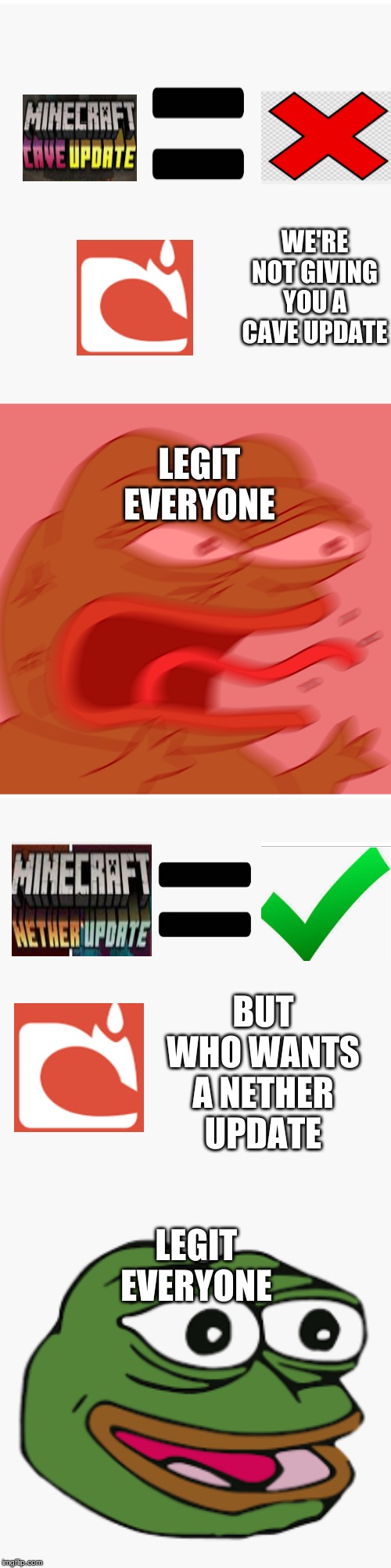 WE'RE NOT GIVING YOU A CAVE UPDATE; LEGIT EVERYONE; BUT WHO WANTS A NETHER UPDATE; LEGIT EVERYONE | image tagged in rage pepe | made w/ Imgflip meme maker