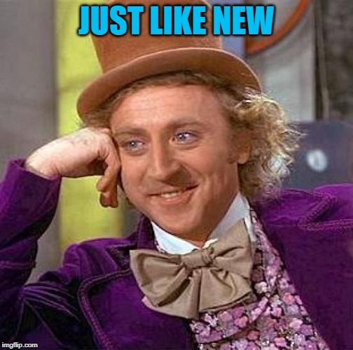 Creepy Condescending Wonka Meme | JUST LIKE NEW | image tagged in memes,creepy condescending wonka | made w/ Imgflip meme maker