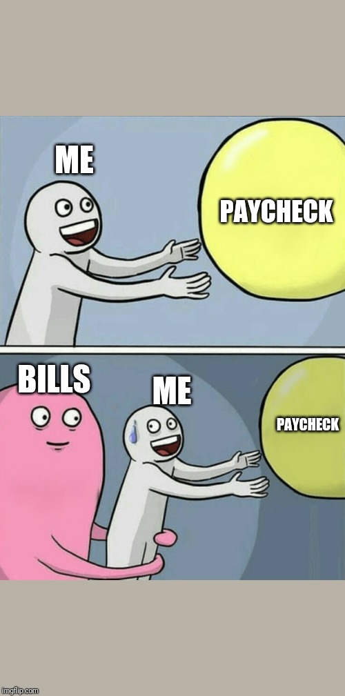 Payday | ME; PAYCHECK; BILLS; ME; PAYCHECK | image tagged in memes,running away balloon | made w/ Imgflip meme maker