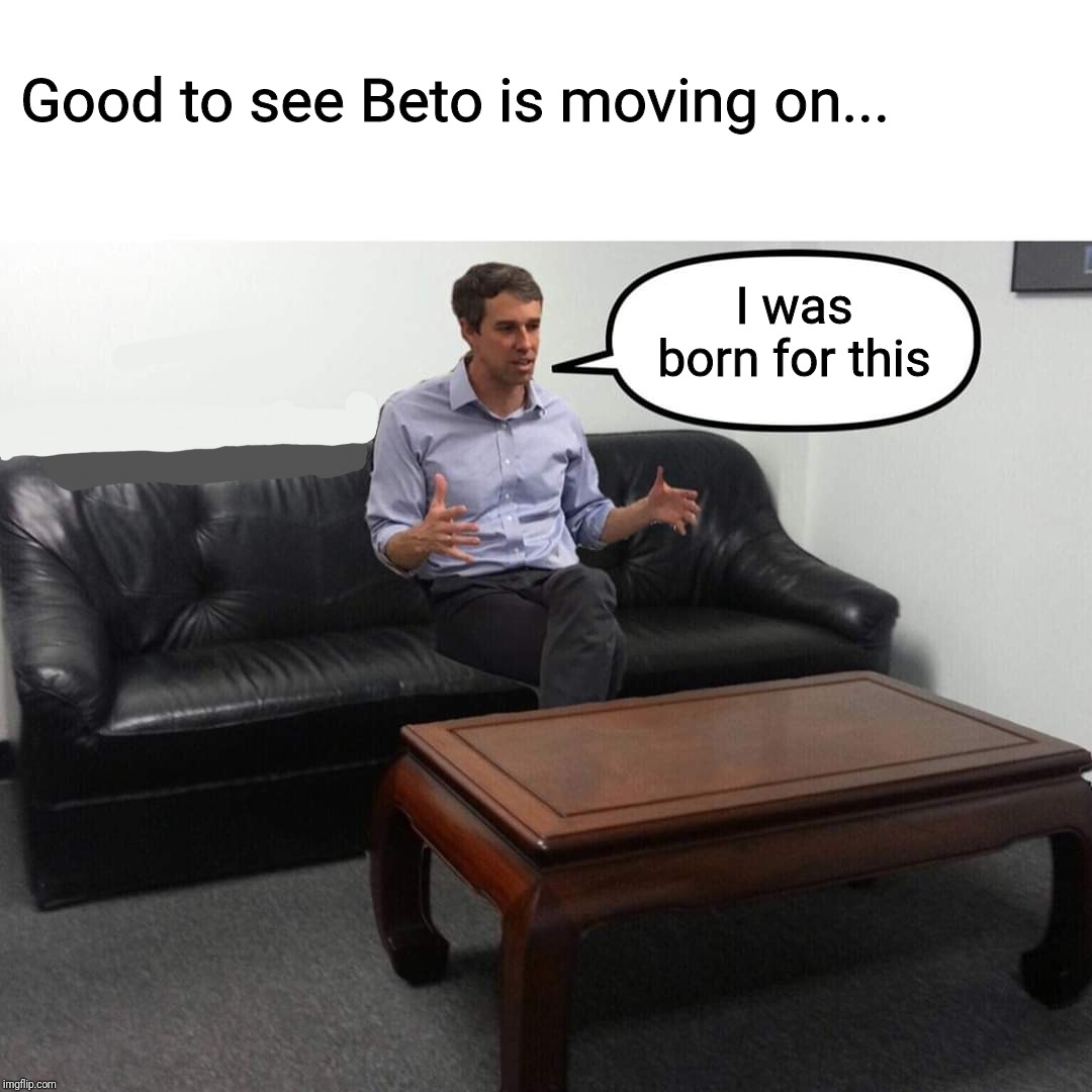 Good to see Beto is moving on... I was born for this | image tagged in memes,ar15,couch | made w/ Imgflip meme maker