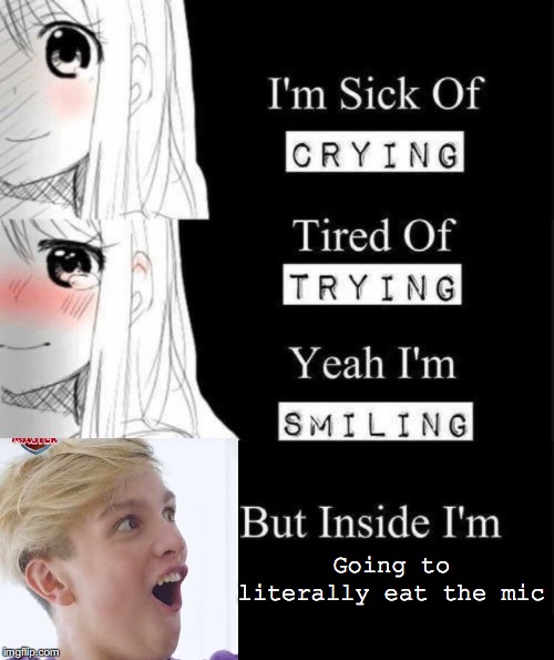 Going to literally eat the mic | image tagged in animeme | made w/ Imgflip meme maker