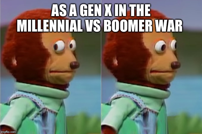 Awkward look | AS A GEN X IN THE MILLENNIAL VS BOOMER WAR | image tagged in awkward look,AdviceAnimals | made w/ Imgflip meme maker