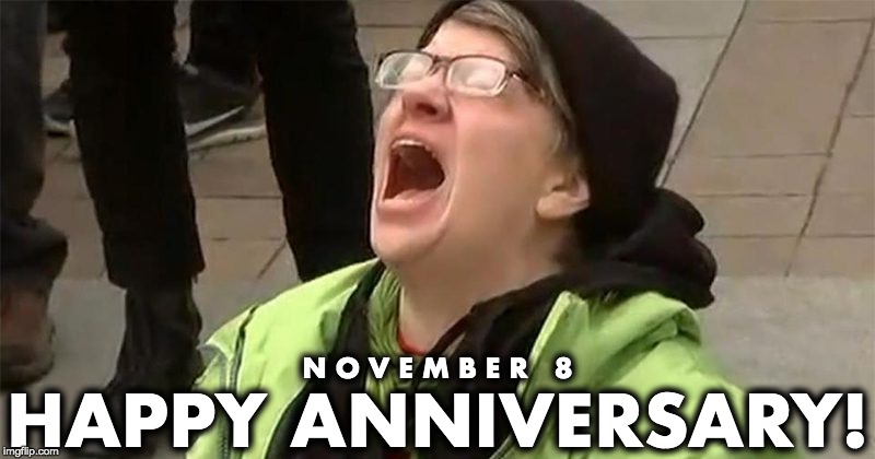 Donald J. Trump is your president. | HAPPY ANNIVERSARY! N O V E M B E R   8 | image tagged in crying liberal,anniversary | made w/ Imgflip meme maker