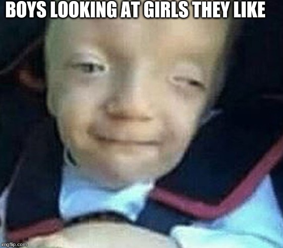 BOYS LOOKING AT GIRLS THEY LIKE | made w/ Imgflip meme maker