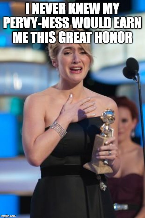 Thank you | I NEVER KNEW MY PERVY-NESS WOULD EARN ME THIS GREAT HONOR | image tagged in thank you | made w/ Imgflip meme maker