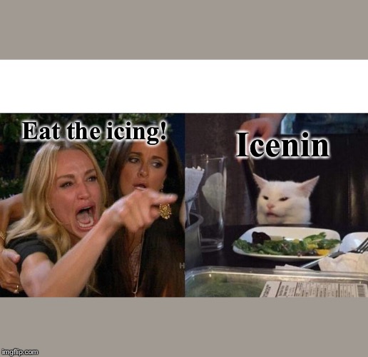 Woman Yelling At Cat | Eat the icing! Icenin | image tagged in memes,woman yelling at cat | made w/ Imgflip meme maker