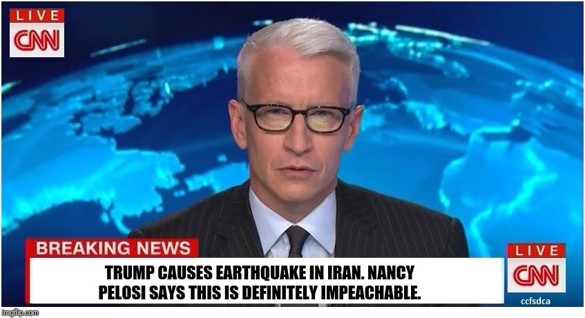 CNN Breaking News Anderson Cooper | TRUMP CAUSES EARTHQUAKE IN IRAN. NANCY PELOSI SAYS THIS IS DEFINITELY IMPEACHABLE. | image tagged in cnn breaking news anderson cooper | made w/ Imgflip meme maker