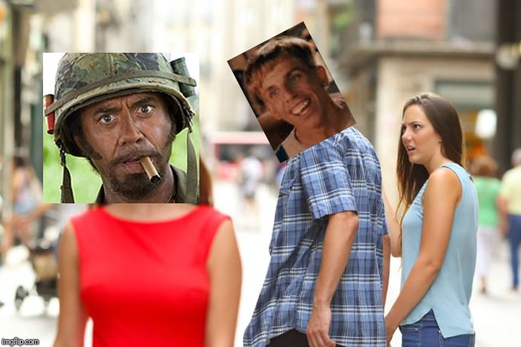 Tropic Thunder | image tagged in memes,distracted boyfriend | made w/ Imgflip meme maker