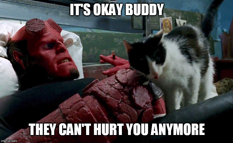 IT'S OKAY BUDDY THEY CAN'T HURT YOU ANYMORE | made w/ Imgflip meme maker