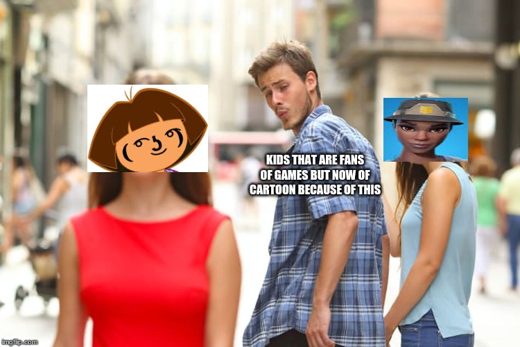 Distracted Boyfriend Meme |  KIDS THAT ARE FANS OF GAMES BUT NOW OF CARTOON BECAUSE OF THIS | image tagged in memes,distracted boyfriend | made w/ Imgflip meme maker
