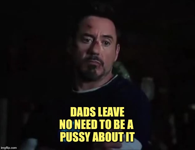 DADS LEAVE
NO NEED TO BE A 
PUSSY ABOUT IT | made w/ Imgflip meme maker