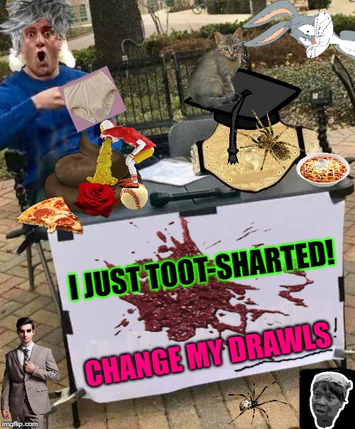 RIC FLAIR CHANGE MY MIND BLANK | I JUST TOOT-SHARTED! CHANGE MY DRAWLS | image tagged in ric flair change my mind blank | made w/ Imgflip meme maker