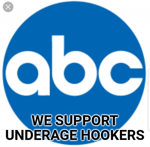 Abc | WE SUPPORT UNDERAGE HOOKERS | image tagged in abc | made w/ Imgflip meme maker