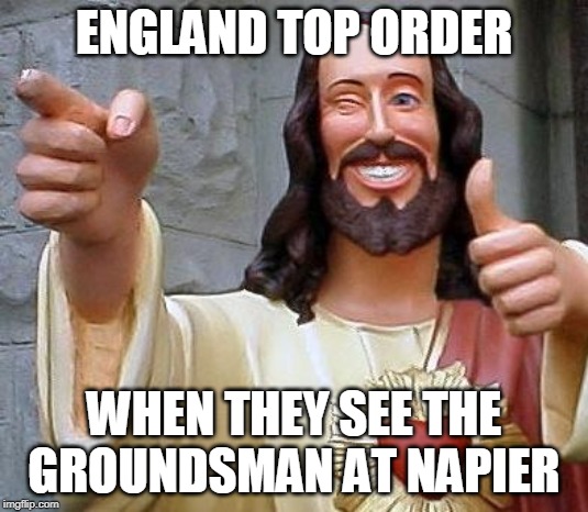 Jesus thanks you | ENGLAND TOP ORDER; WHEN THEY SEE THE GROUNDSMAN AT NAPIER | image tagged in jesus thanks you | made w/ Imgflip meme maker