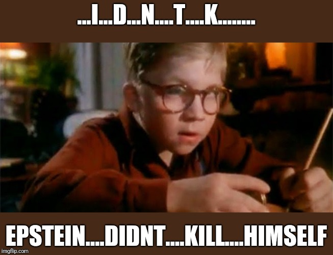 A crummy coverup | ...I...D...N....T....K........ EPSTEIN....DIDNT....KILL....HIMSELF | image tagged in funny memes,donald trump | made w/ Imgflip meme maker