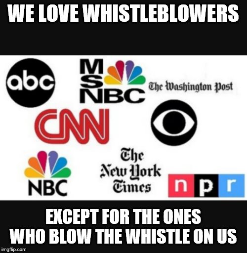 Media lies | WE LOVE WHISTLEBLOWERS; EXCEPT FOR THE ONES WHO BLOW THE WHISTLE ON US | image tagged in media lies | made w/ Imgflip meme maker