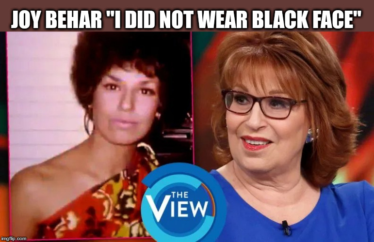 Joy Behar's lies | JOY BEHAR "I DID NOT WEAR BLACK FACE" | image tagged in joy behar,the view,racist,blackface,msm lies | made w/ Imgflip meme maker