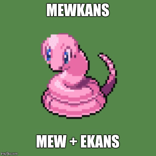 MEWKANS; MEW + EKANS | made w/ Imgflip meme maker