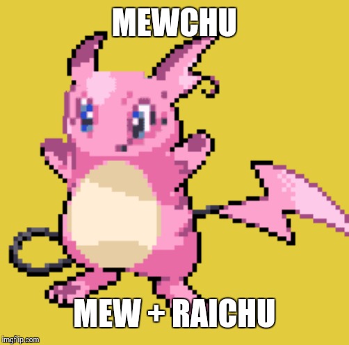 MEWCHU; MEW + RAICHU | made w/ Imgflip meme maker