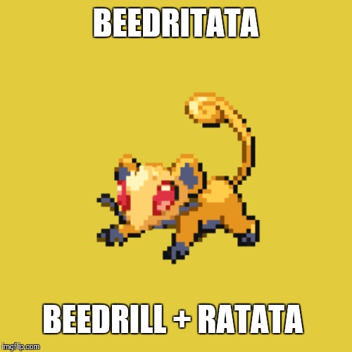 BEEDRITATA; BEEDRILL + RATATA | made w/ Imgflip meme maker