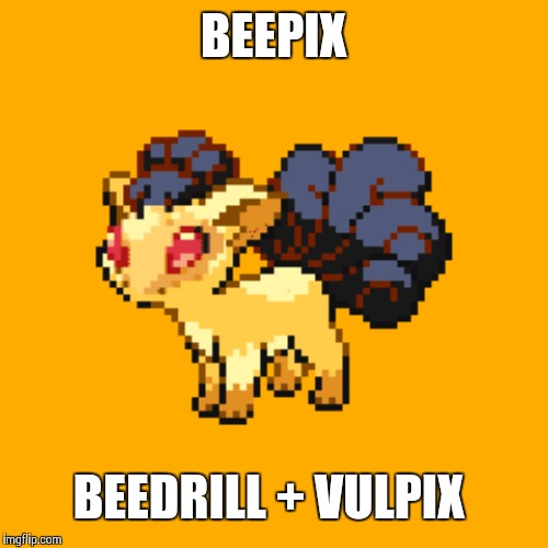 BEEPIX; BEEDRILL + VULPIX | made w/ Imgflip meme maker