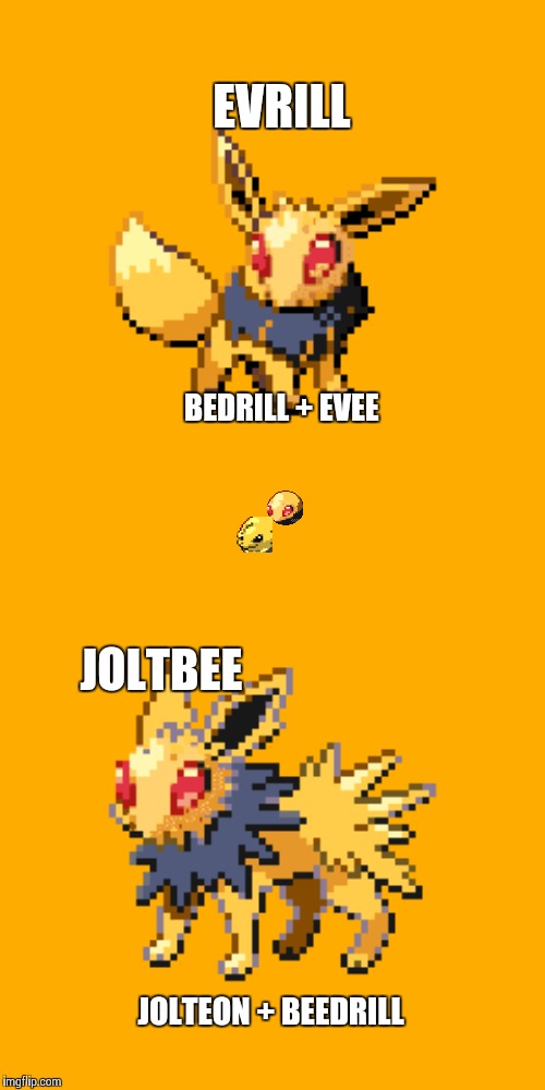 EVRILL; BEDRILL + EVEE; JOLTBEE; JOLTEON + BEEDRILL | made w/ Imgflip meme maker