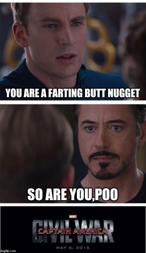Marvel Civil War 1 Meme | YOU ARE A FARTING BUTT NUGGET; SO ARE YOU,POO | image tagged in memes,marvel civil war 1 | made w/ Imgflip meme maker