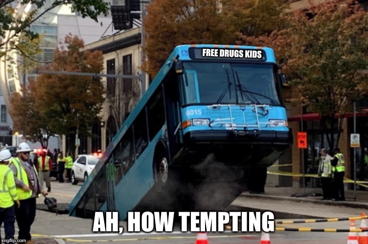 Free drug bus | FREE DRUGS KIDS; AH, HOW TEMPTING | image tagged in memes,drugs,fun | made w/ Imgflip meme maker
