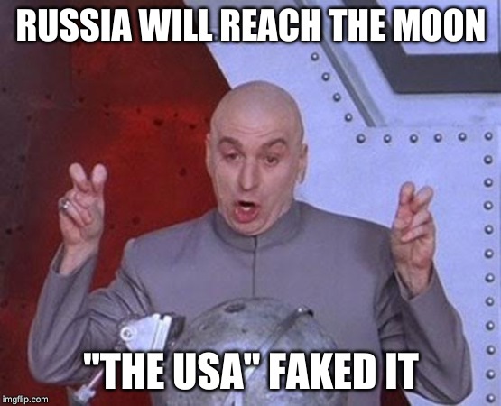 Dr Evil Laser | RUSSIA WILL REACH THE MOON; "THE USA" FAKED IT | image tagged in memes,dr evil laser | made w/ Imgflip meme maker