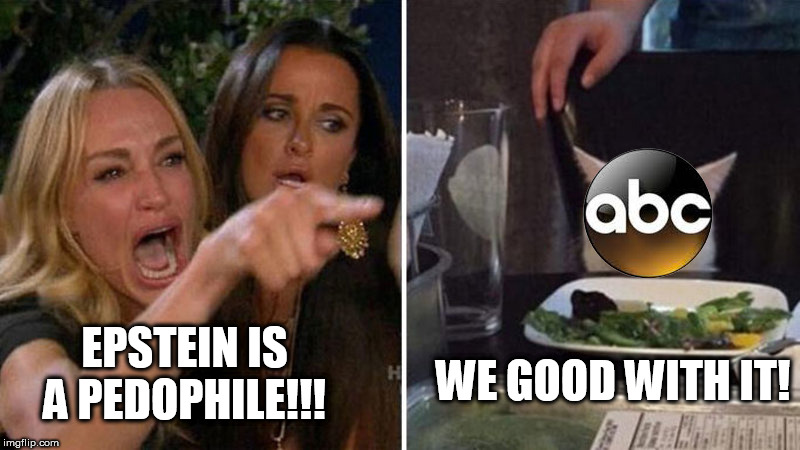 ABC and Epstein | WE GOOD WITH IT! EPSTEIN IS A PEDOPHILE!!! | image tagged in jeffrey epstein | made w/ Imgflip meme maker