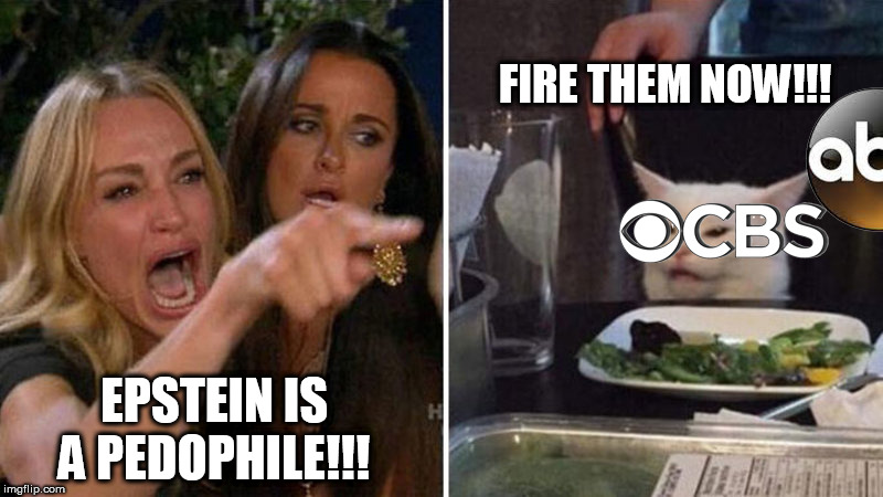 CBS and Epstein | FIRE THEM NOW!!! EPSTEIN IS A PEDOPHILE!!! | image tagged in jeffrey epstein | made w/ Imgflip meme maker