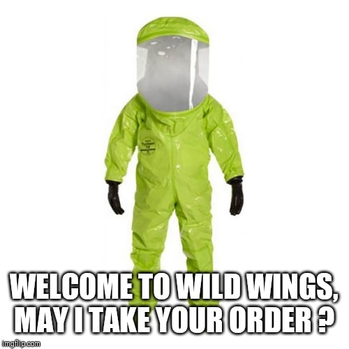 WELCOME TO WILD WINGS, MAY I TAKE YOUR ORDER ? | image tagged in funny | made w/ Imgflip meme maker
