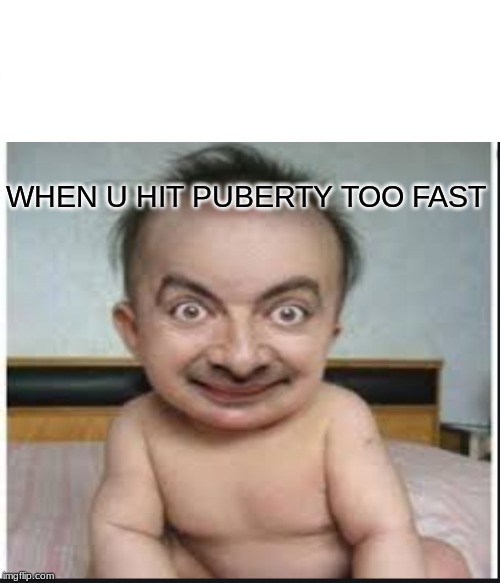 growth comes fast | WHEN U HIT PUBERTY TOO FAST | image tagged in funny baby | made w/ Imgflip meme maker