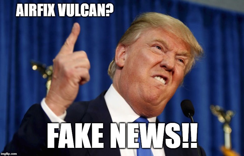 AIRFIX VULCAN? FAKE NEWS!! | made w/ Imgflip meme maker