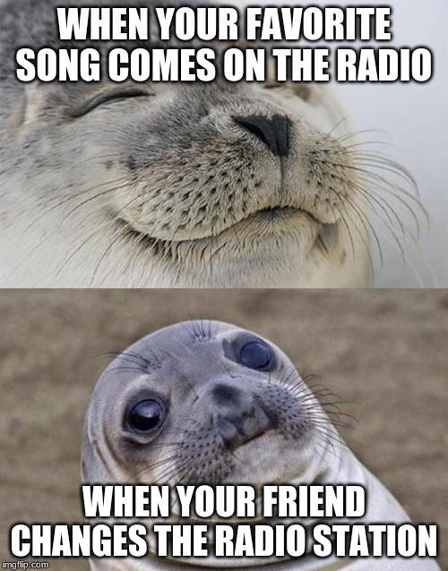 Short Satisfaction VS Truth Meme | WHEN YOUR FAVORITE SONG COMES ON THE RADIO; WHEN YOUR FRIEND CHANGES THE RADIO STATION | image tagged in memes,short satisfaction vs truth | made w/ Imgflip meme maker