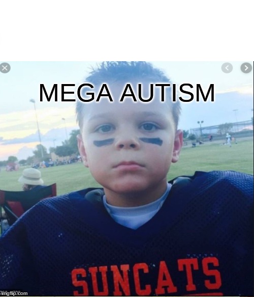 autism | MEGA AUTISM | image tagged in college football | made w/ Imgflip meme maker