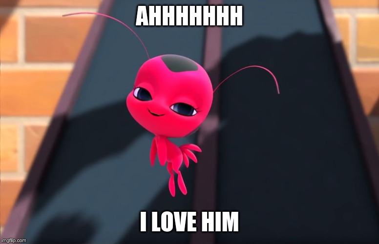 Miraculous bedroom eyes | AHHHHHHH; I LOVE HIM | image tagged in miraculous bedroom eyes | made w/ Imgflip meme maker