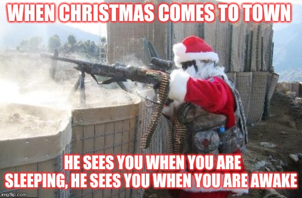 Hohoho | WHEN CHRISTMAS COMES TO TOWN; HE SEES YOU WHEN YOU ARE SLEEPING, HE SEES YOU WHEN YOU ARE AWAKE | image tagged in memes,hohoho | made w/ Imgflip meme maker