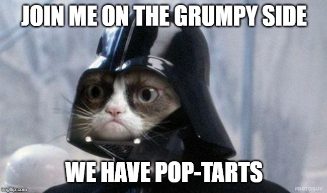 Grumpy Cat Star Wars | JOIN ME ON THE GRUMPY SIDE; WE HAVE POP-TARTS | image tagged in memes,grumpy cat star wars,grumpy cat | made w/ Imgflip meme maker