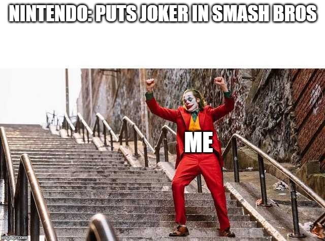 Joker Stairs | NINTENDO: PUTS JOKER IN SMASH BROS; ME | image tagged in joker stairs,memes,funny,smash bros,super smash bros,joker | made w/ Imgflip meme maker