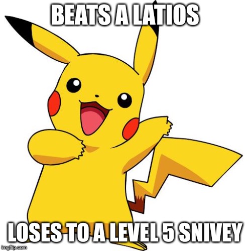 Pikachu | BEATS A LATIOS; LOSES TO A LEVEL 5 SNIVEY | image tagged in pikachu | made w/ Imgflip meme maker