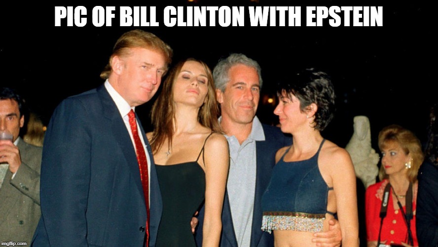 Clinton Trump | PIC OF BILL CLINTON WITH EPSTEIN | image tagged in trump supporters | made w/ Imgflip meme maker