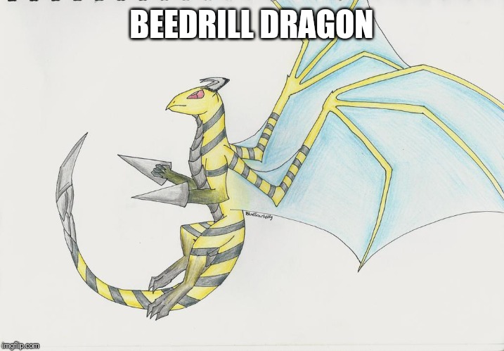 BEEDRILL DRAGON | made w/ Imgflip meme maker