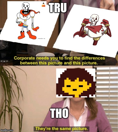 They're The Same Picture Meme | TRU; THO | image tagged in office same picture | made w/ Imgflip meme maker