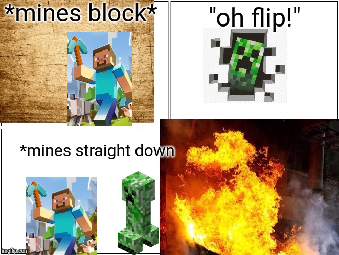 *mines block*; "oh flip!"; *mines straight down | image tagged in minecraft | made w/ Imgflip meme maker