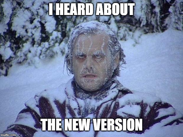 Jack Nicholson The Shining Snow Meme | I HEARD ABOUT THE NEW VERSION | image tagged in memes,jack nicholson the shining snow | made w/ Imgflip meme maker