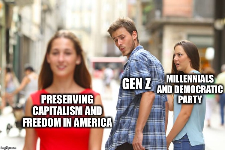 Distracted Boyfriend Meme | MILLENNIALS AND DEMOCRATIC PARTY; GEN Z; PRESERVING CAPITALISM AND FREEDOM IN AMERICA | image tagged in memes,distracted boyfriend,millennials,democrats,communist socialist,democratic socialism | made w/ Imgflip meme maker