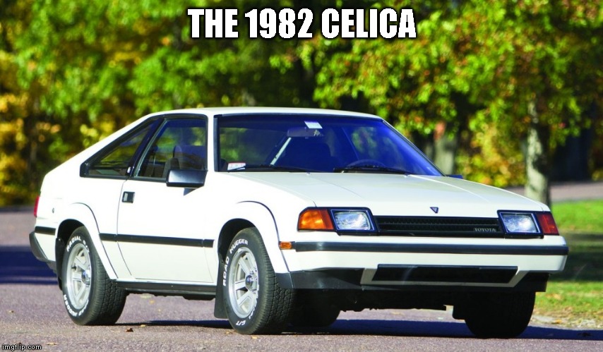 THE 1982 CELICA | made w/ Imgflip meme maker